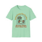 Plants Don't Ghost T-Shirt