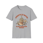 Forgets to Water T-Shirt