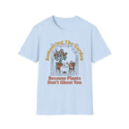 Plants Don't Ghost T-Shirt